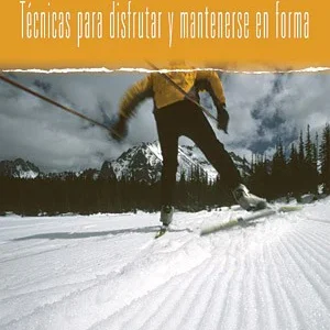 Esquí de Fondo. Técnicas para Disfrutar y Mantenerse en Forma